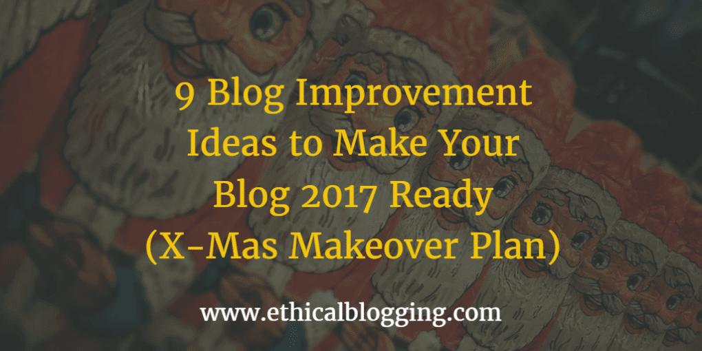 9 Blog Improvement Ideas to Make Your Blog 2017 Ready (X-Mas Makeover Plan) Featured Image