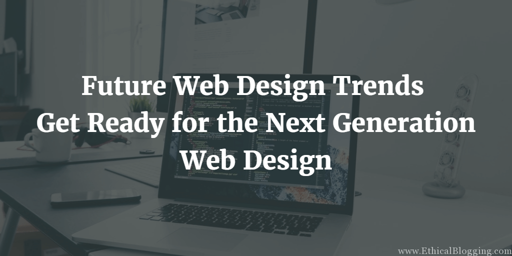 Future Web Design Trends The Next Generation Web Design